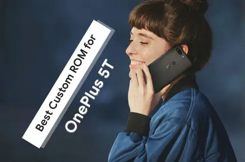 List of All Best Custom ROM for OnePlus 5T (Updated)