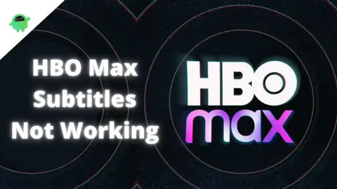 Fix: HBO Max Subtitles Not Working or Captions Out of Sync