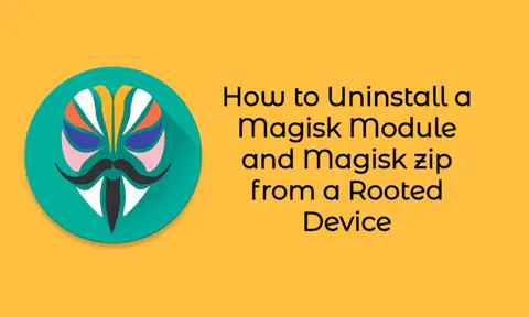 How to Uninstall a Magisk Module and Magisk zip from a Rooted Device