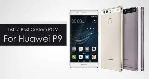 List of Best Custom ROM for Huawei P9 [Updated]
