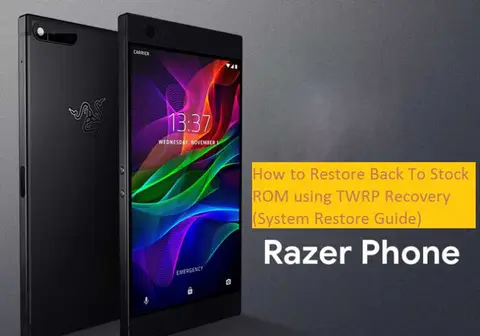 Razer Phone: How to Restore Back To Stock ROM using TWRP Recovery (System Restore Guide)