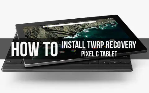 How to Install Official TWRP Recovery on Google Pixel C and Root it