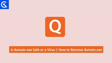 What is ASMAIN.EXE? Is it Safe or a Virus? How to Remove Asmain Exe