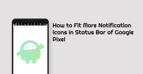 How to Fit More Notification Icons in Status Bar of Google Pixel