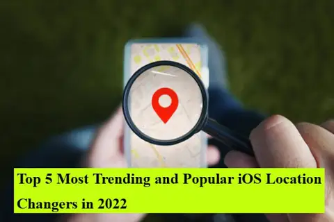 Top 5 Most Trending and Popular iOS Location Changers in 2022