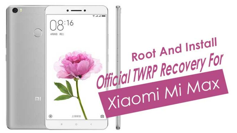 Root And Install Official TWRP Recovery For Xiaomi Mi Max