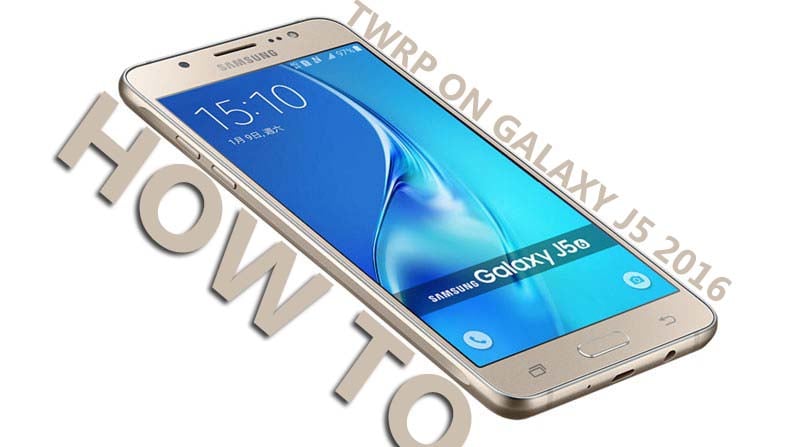 How To Root And Install TWRP Recovery On Galaxy J5 2016