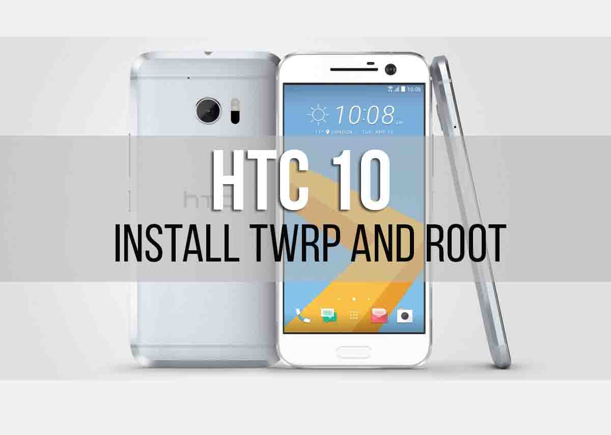 How to Install Official TWRP Recovery on HTC 10 and Root it