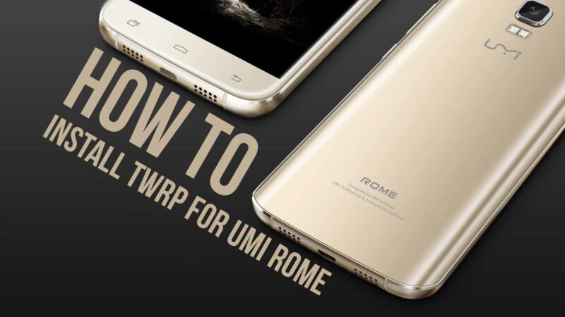 How To Root And Install TWRP Recovery On Umi ROME