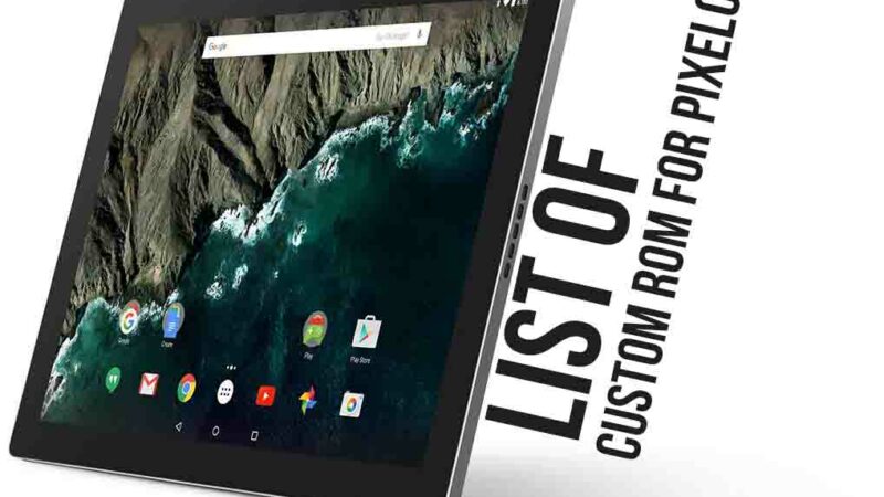 List of Best Custom ROM for Google Pixel C Tablet