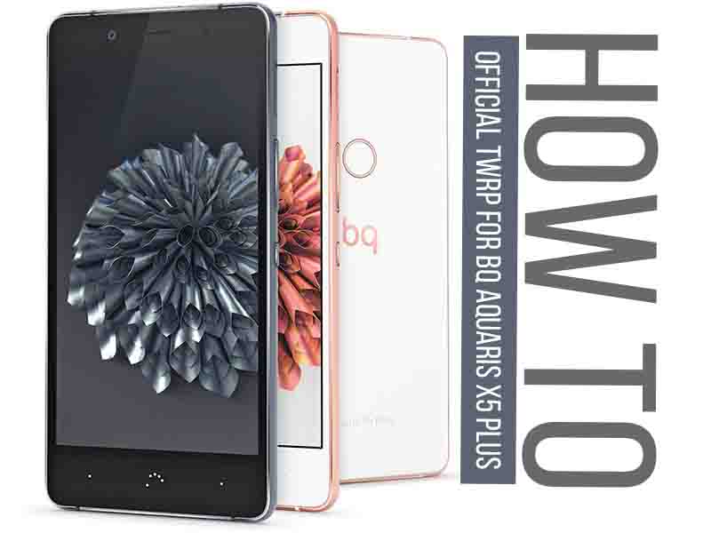 How to Install Official TWRP Recovery on BQ Aquaris X5 Plus and Root it