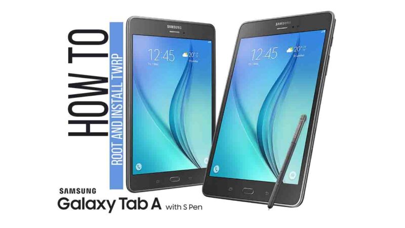 How to Root and TWRP for Samsung Galaxy Tab A 8.0 and Tab A 9.7