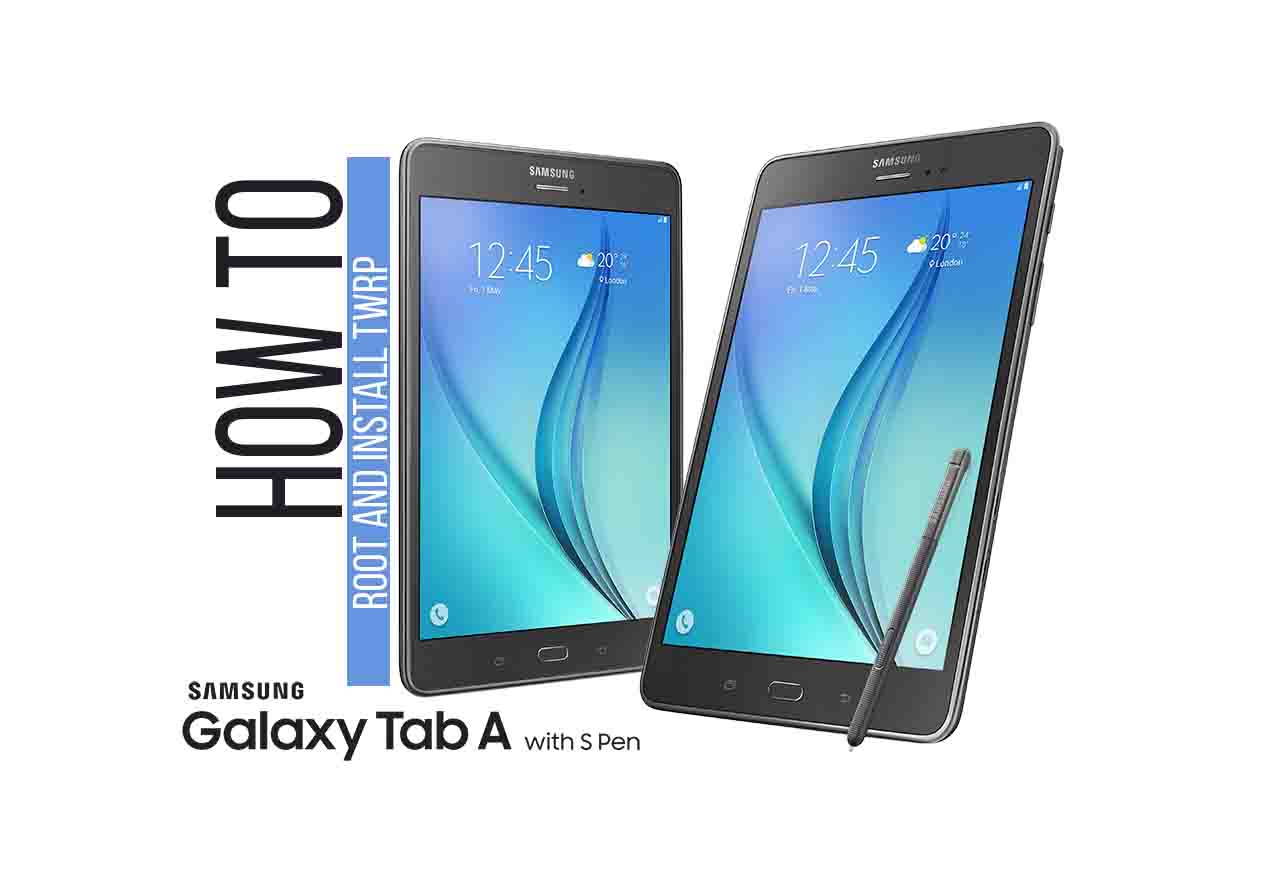 How to Install Official TWRP Recovery on Galaxy Tab A 9.7 and Root it