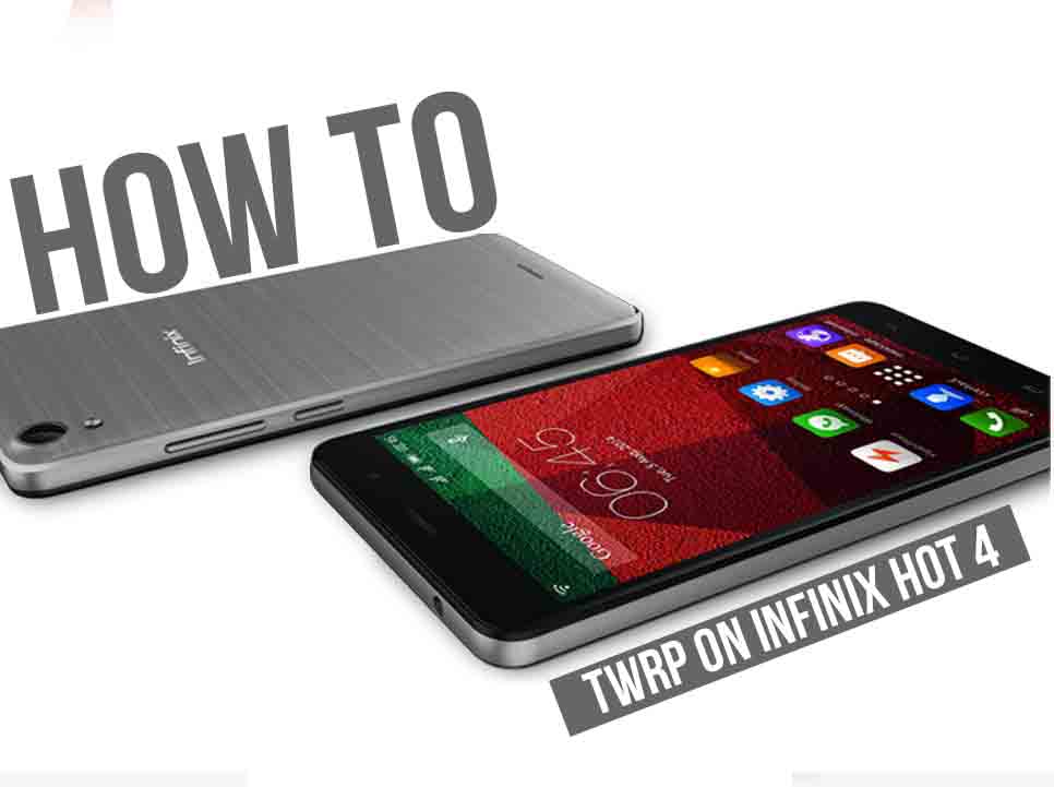 How To Root and Install TWRP Recovery On Infinix Hot 4