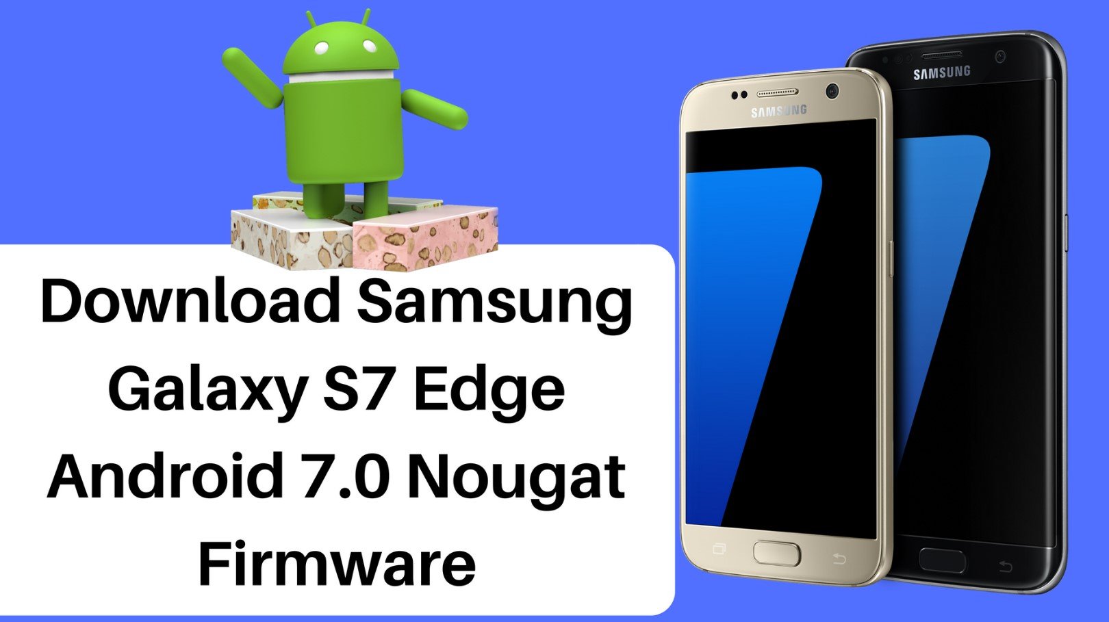 Download Samsung Galaxy S7 Edge Android 7.0 Nougat Firmware