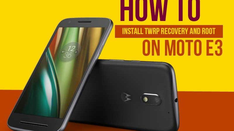 How To Root And Install TWRP Recovery On Moto E3