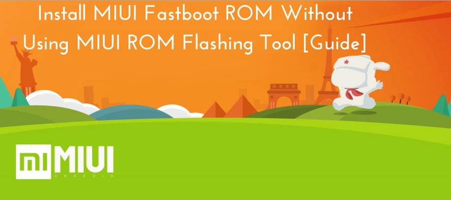 Install MIUI Fastboot ROM Without Using MIUI ROM Flashing Tool [Step by Step Guide]