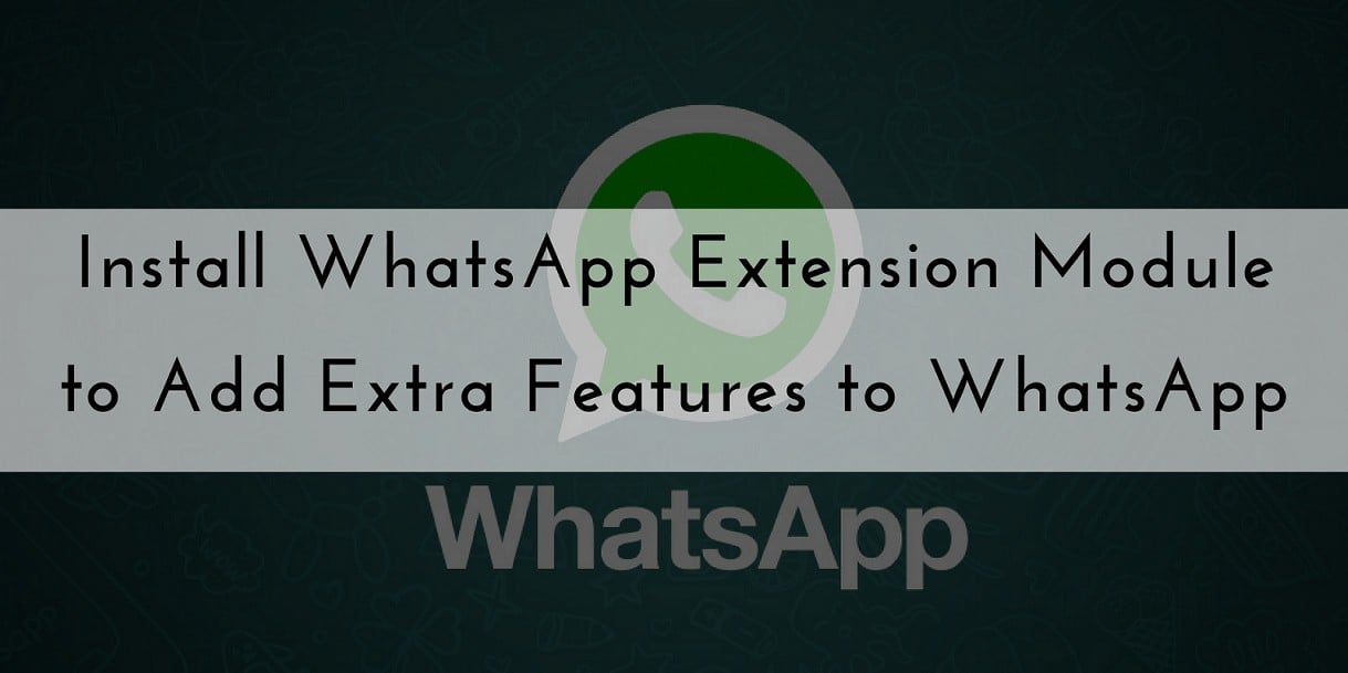 Install WhatsApp Extension Module to Add Extra Features to WhatsApp [XPOSED Module]