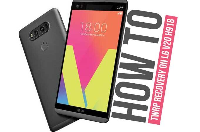 How To Root And Install TWRP Recovery On LG V20