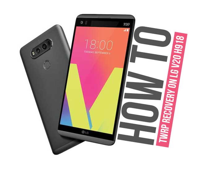 How to Install Official TWRP Recovery on LG V20 and Root it