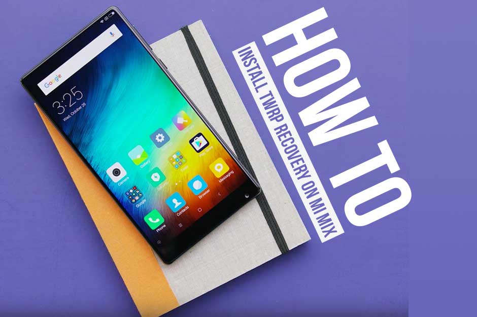 How to Install Official TWRP Recovery on Xiaomi Mi Mix and Root it