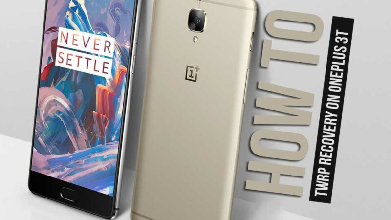 How to Root And Install Official TWRP Recovery For OnePlus 3T