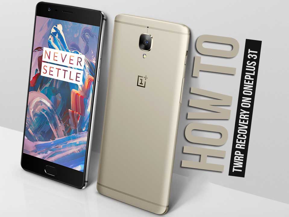 How to Install Official TWRP Recovery on OnePlus 3T and Root it