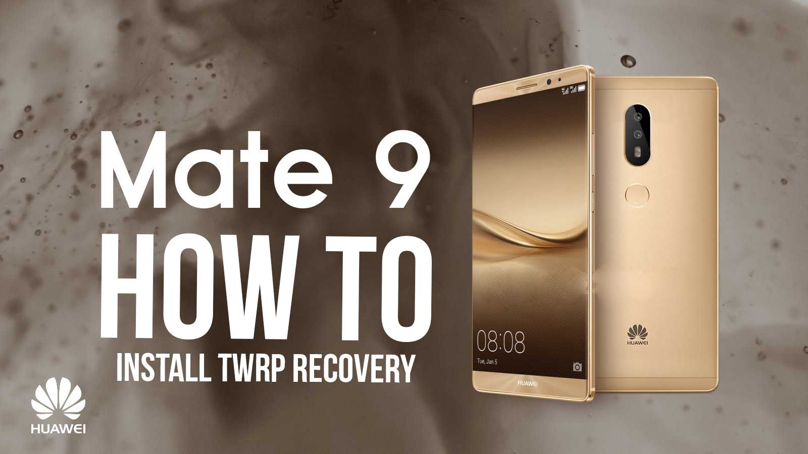 How To Root And Install TWRP Recovery On Huawei Mate 9