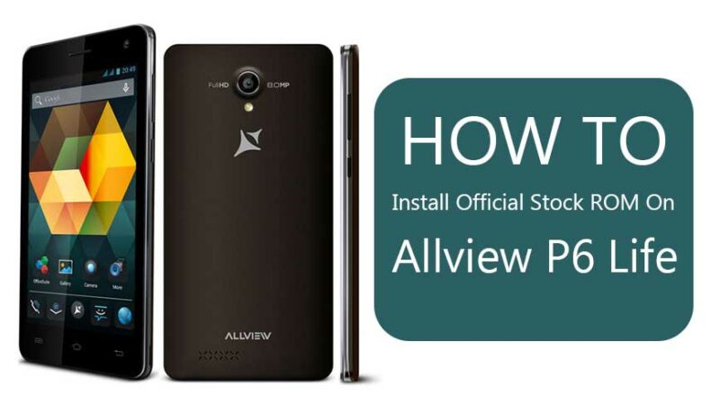 How To Install Official Stock ROM On Allview P6 Life