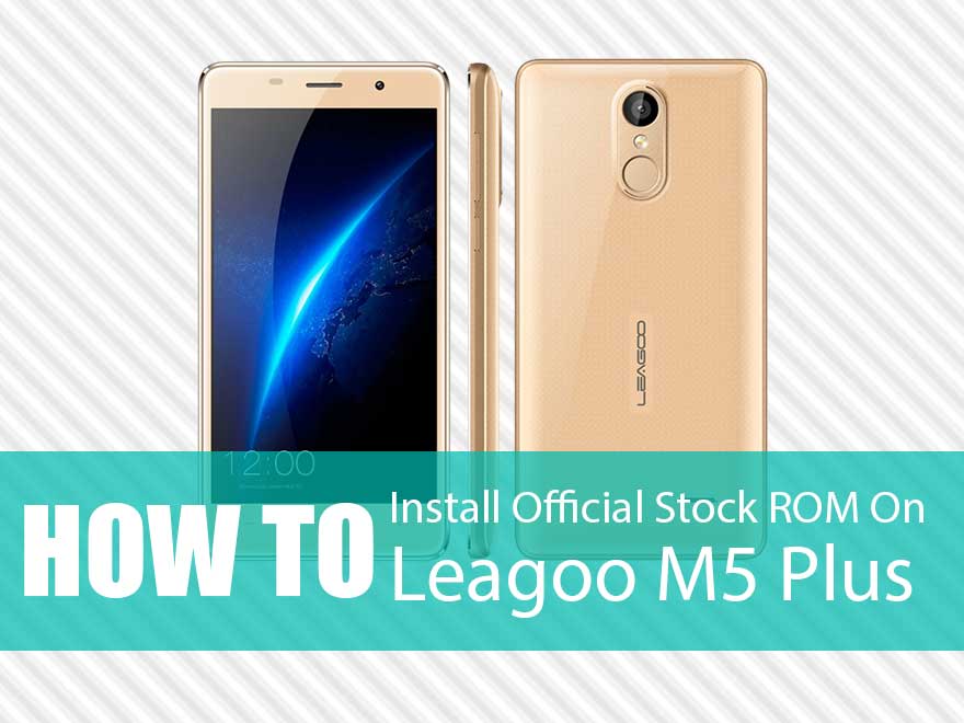 How To Install Official Stock ROM On Leagoo M5 Plus