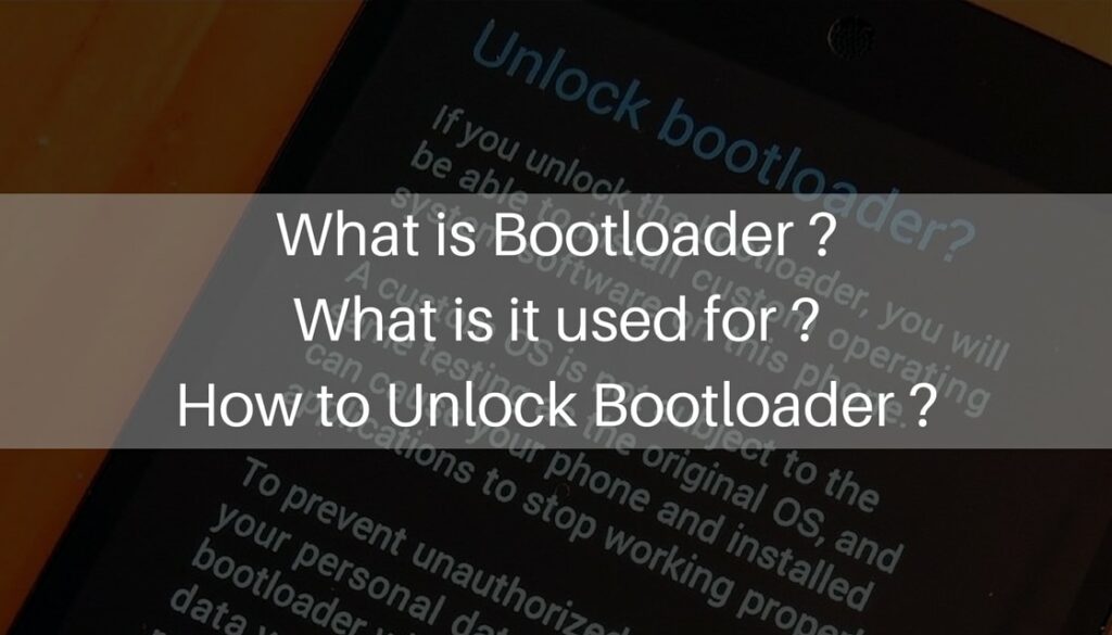 What is Bootloader, What is it used for and How to Unlock Bootloader?