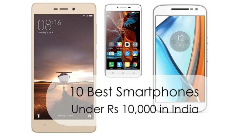 10 Best Smartphones Under Rs 10,000 in India