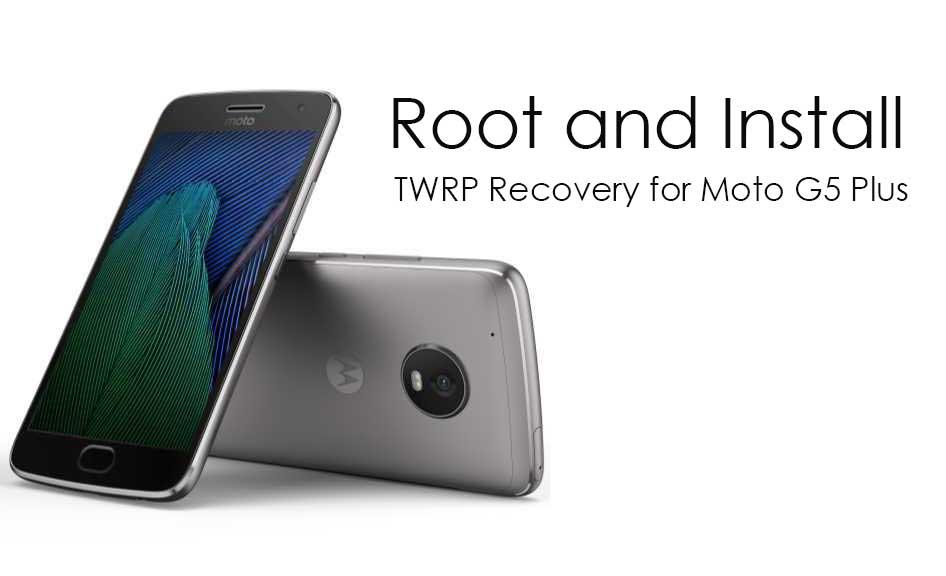 How to Install Official TWRP Recovery on Moto G5 Plus and Root it