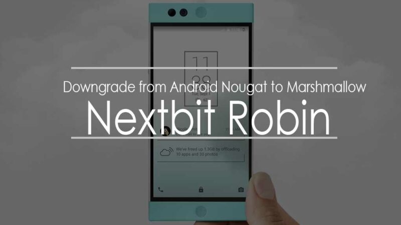 How to Downgrade Nextbit Robin from Android Nougat to Marshmallow