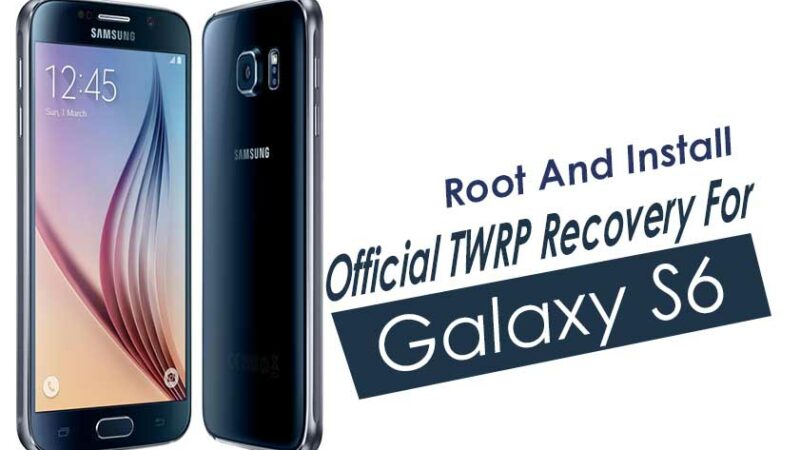 Root And Install Official TWRP Recovery On Samsung Galaxy S6