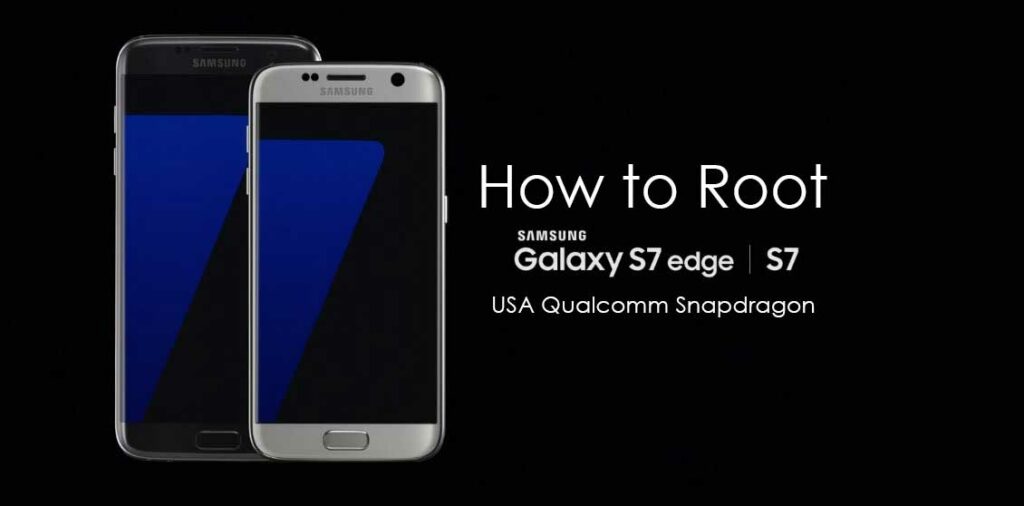 How to Root Samsung Galaxy S7 and Galaxy S7 Edge (Qualcomm Snapdragon)