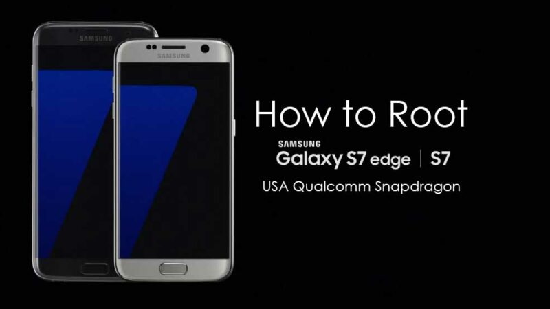 How to Root Samsung Galaxy S7 and Galaxy S7 Edge (Qualcomm Snapdragon)