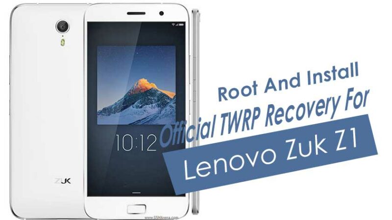 Root And Install Official TWRP Recovery For Lenovo Zuk Z1