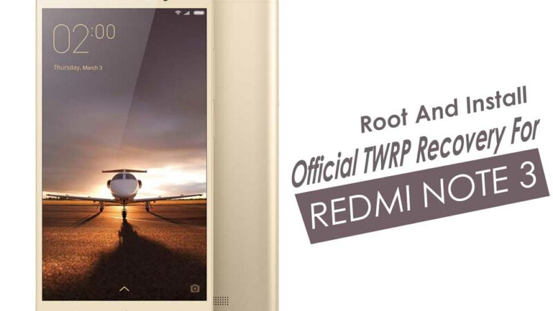Root And Install Official TWRP Recovery For Redmi Note 3