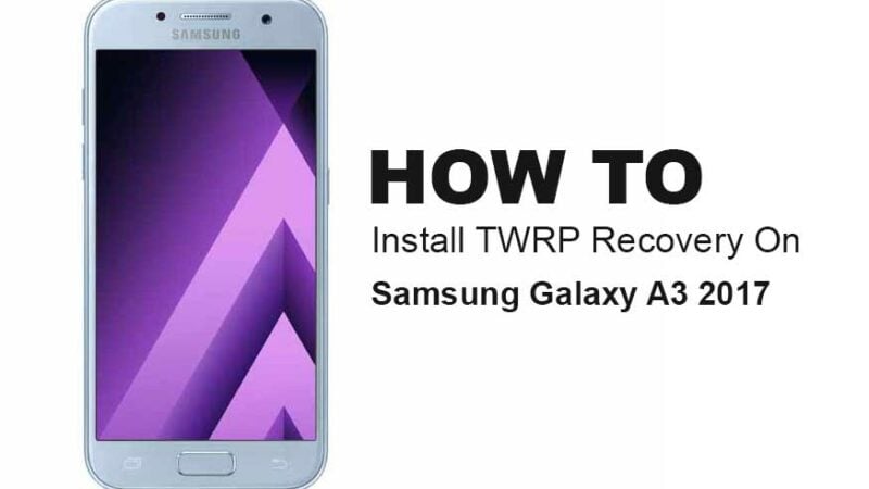 How To Root And Install TWRP Recovery On Samsung Galaxy A3 2017