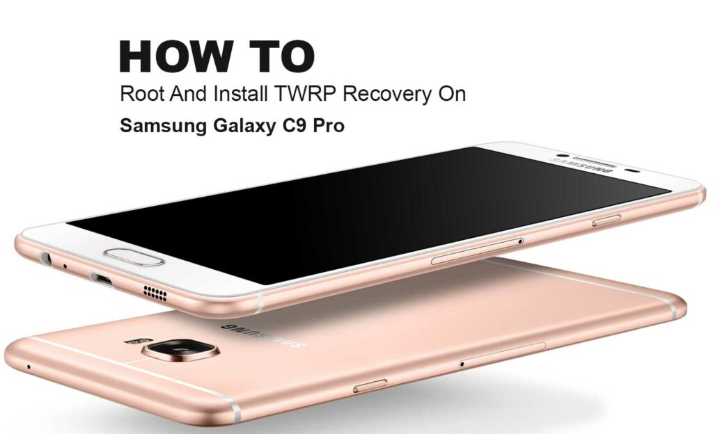 How to Install Official TWRP Recovery on Galaxy C9 Pro and Root it