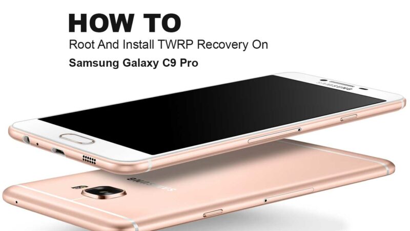 Root And Install Unofficial TWRP Recovery On Samsung Galaxy C9 Pro