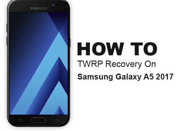 How To Root And Install TWRP Recovery On Galaxy A5 2017