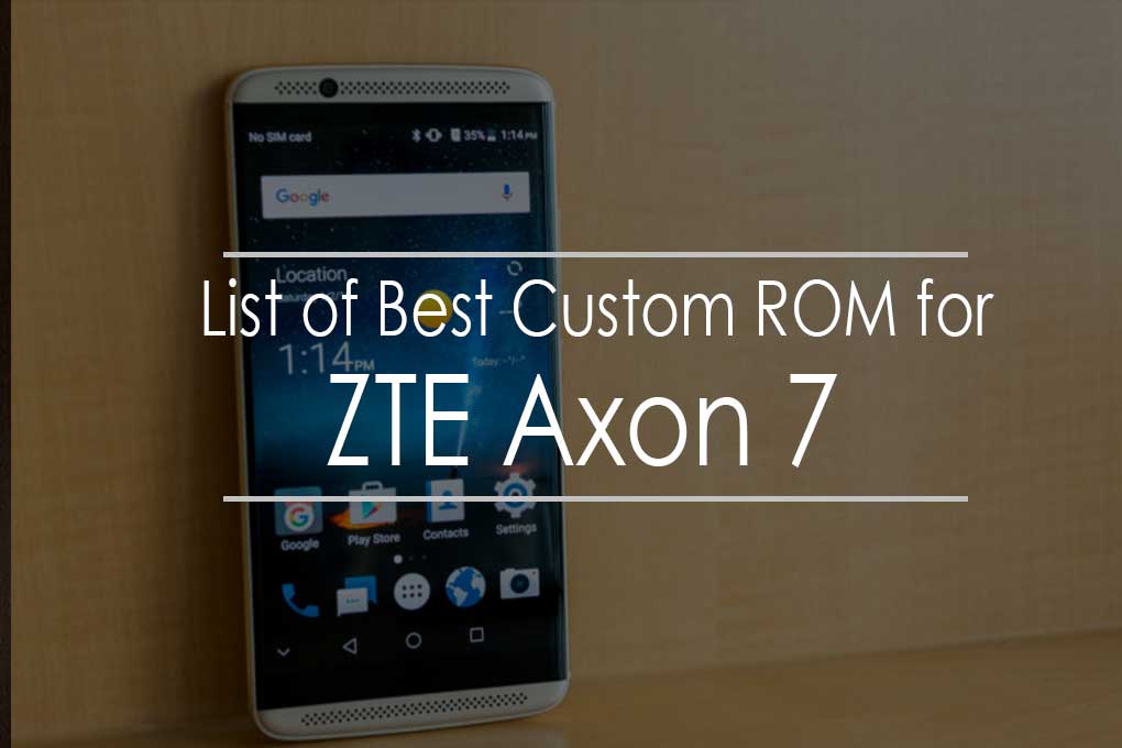 List of Best Custom ROM for ZTE Axon 7 