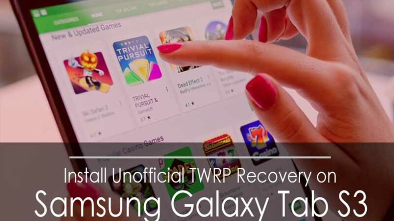 How to Root And Install TWRP Recovery on Galaxy Tab S3