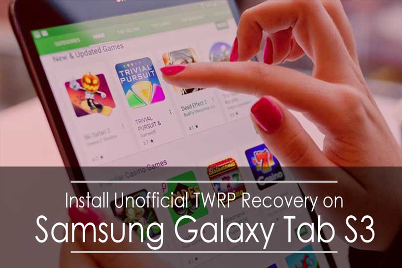 How to Root And Install TWRP Recovery on Galaxy Tab S3