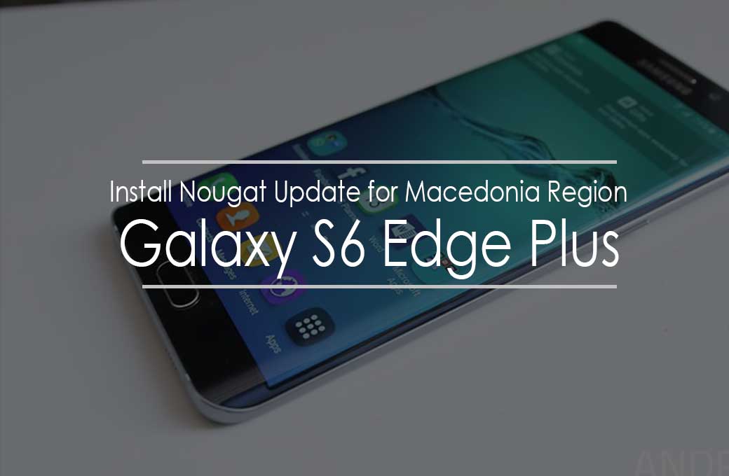 Samsung Galaxy S6 Edge Plus Macedonia Nougat Firmware (G928F) .