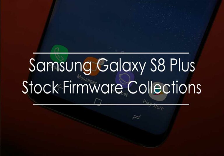 Samsung Galaxy S8 Plus Stock Firmware Collections [Back to Stock ROM