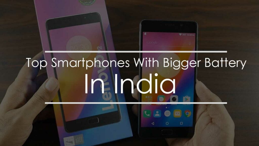 Top Smartphones With Bigger Battery In India