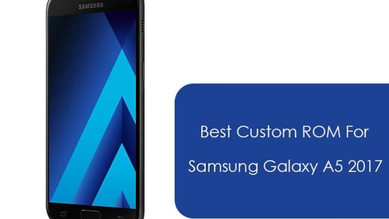List of Best Custom ROM for Galaxy A5 2017
